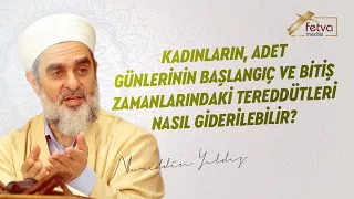 309-) Kadınların, Adet Günlerinin Başlangıç ve Bitiş Zamanlarındaki Tereddütleri Nasıl Giderilebilir?