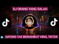 Download Lagu DJ GAYUNG TAK BERSAMBUT_ORANG YANG SALAH VIRAL TIKTOK FULL REMIX 2023
