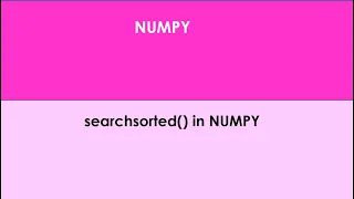 N - 21 searchsorted function in NUMPY