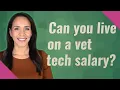 Can you live on a vet tech salary