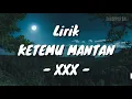 Download Lagu LIRIK LAGU XXX - KETEMU MANTAN