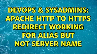 DevOps SysAdmins Apache HTTP to HTTPS Redirect working for alias but not server name