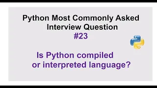 Python Interview Questions - Is Python compiled or interpreted language Explain