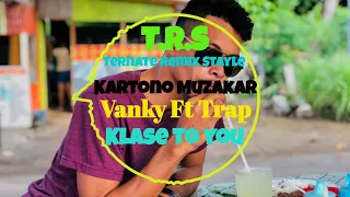 Download T.R.S Kartono Muzakar Vanky Ft Trap Klase To You Terbaru 2021 MP3