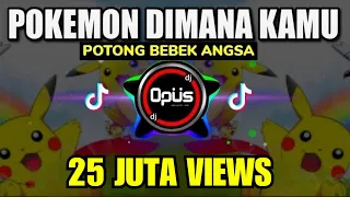 dj pokemon dimana kamu x potong bebek angsa lagu tik tok terbaru remix dj opus