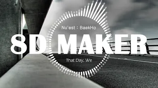 Download Nu'est : BaekHo - That Day, We [8D TUNES / USE HEADPHONES] 🎧 MP3