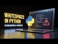 Python Whitespaces Explained for Beginners Lecture 15 Talent Kaksha