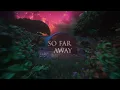Seven Lions (feat. Lilly Ahlberg) - So Far Away [Official Lyric Video]