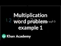 Multiplication word problem example 1 Multiplication and division Arithmetic Khan Academy