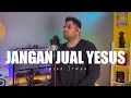 Download Lagu JANGAN JUAL YESUS - Jason Irwan | Live Cover by Leharoy