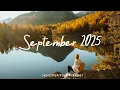 Download Lagu September 2025 | Songs take you to a peaceful place in Autumn | an Indie/Pop/Folk/Acoustic Playlist