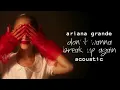 Ariana Grande - Don't Wanna Break Up Again (Acoustic Version)