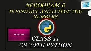 Class-11 CS with Python - 6 Finding HCF and LCM