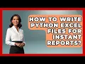 How To Write Python Excel Files For Instant Reports - Python Code School
