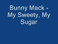 Bunny Mack - My Sweety My Sugar (Let Me Love You)