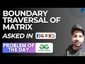 GFG POTD Boundary traversal of matrix GeeksForGeeks Problem of the Day PlacementsReady