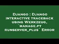 Django Django interactive traceback using Werkzeug manage py runserver - plus Error