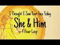 I Thought I Saw Your Face Today - She & Him - 1 Hour Loop