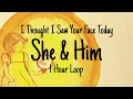 Lagu I Thought I Saw Your Face Today - She \u0026 Him - 1 Hour Loop