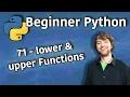 Beginner Python Tutorial 71 - lower and upper Functions