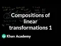Compositions of linear transformations 1 Matrix transformations Linear Algebra Khan Academy