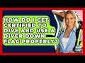 How Do I Get Certified To Dive And Use A Diver Down Flag Properly - Boat Life Masters