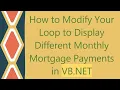 How to Modify Your Loop to Display Different Monthly Mortgage Payments in VB NET