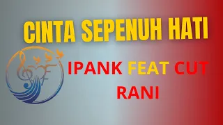 ipank feat cut rani cinta sepenuh hati lyric video 