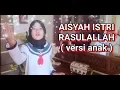 Lagu AISYAH ISTRI RASULULLAH ( Cover versi anak )