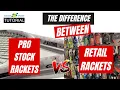 What is the DIFFERENCE between RETAIL and PRO STOCK rackets