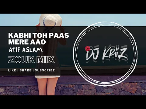Download MP3 Atif Aslam | Kabhi Toh Paas Mere Aao | (Zouk Mix) | Dj KriiZ