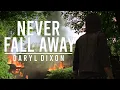 Download Lagu Daryl Dixon || Never Fall Away [Collab: Walker]