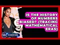 Is The History Of Numbers Biased Tracing Mathematical Eras - The Numbers Channel