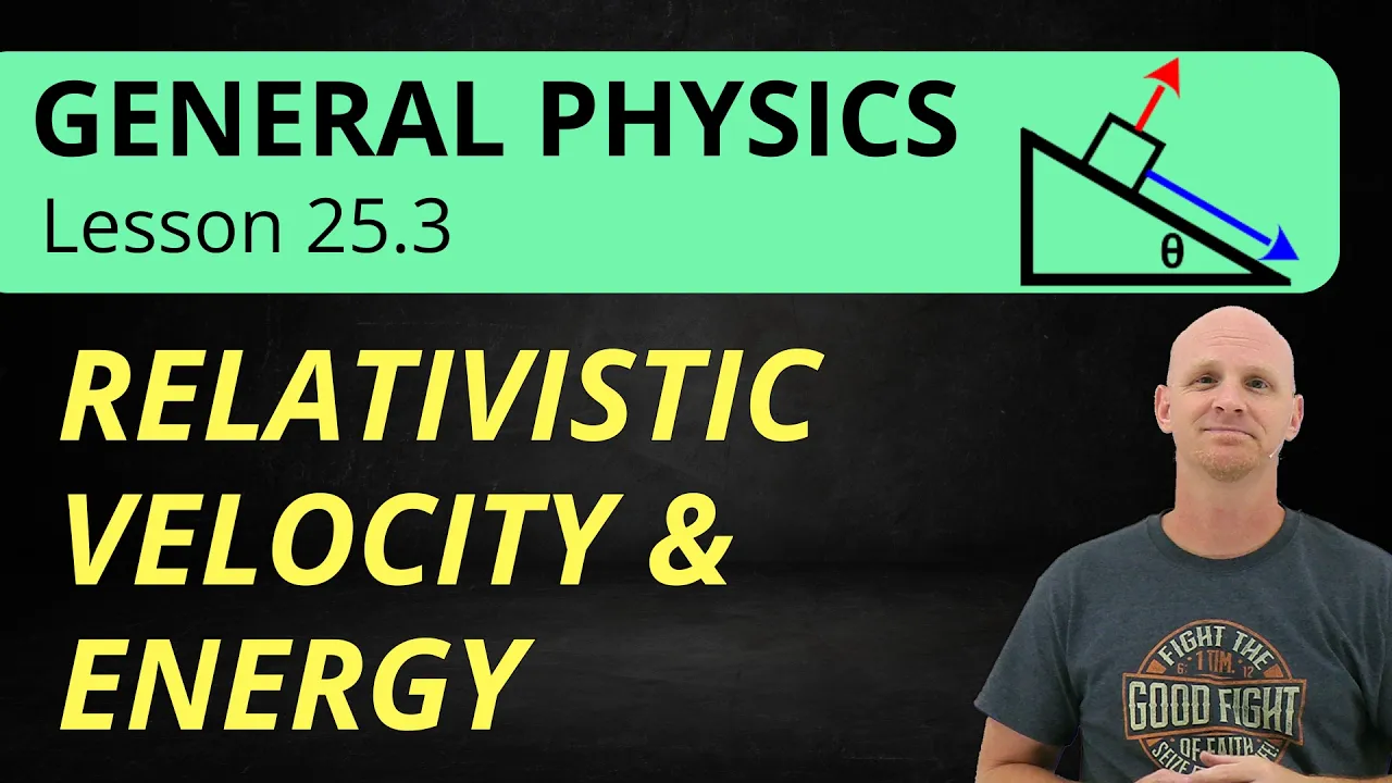 25.3 Relativistic Velocity, Momentum, and Energy | General Physics