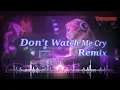 Dj don't watch me cry Remix