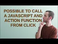 Salesforce Possible to call a javascript and action function from click