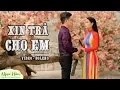 Download Lagu Xin Trả Cho Em | Cặp Đôi Vàng 2018 | Ngọc Hân ft Khưu Huy Vũ