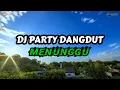 Download Lagu DJ PARTY DANGDUT SLOW REMIX || MENUNGGU