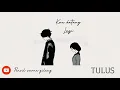 Tulus - Kau Datang Lagi [ Lyrics Video ]