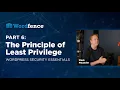 The Principle Of Least Privilege - WordPress Security Essentials Part 6
