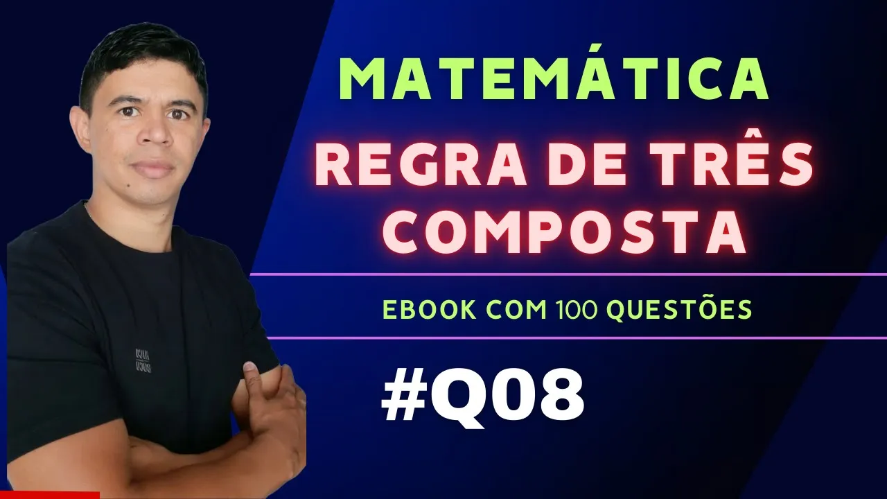 Regra de Três Composta para Concursos - Questão 08