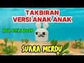 Lagu TAKBIRAN ANAK ANAK IDUL FITRI 2025 | TAKBIRAN TERBARU VERSI ANAK MERDU | GEMA TAKBIR IDUL FITRI