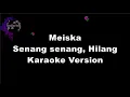 Download Lagu Meiska - Senang senang, Hilang (Karaoke Version by QraOke)