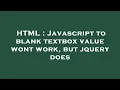 HTML Javascript to blank textbox value wont work but jquery does