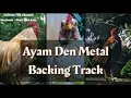 Lagu Ayam Den Metal Backing Track
