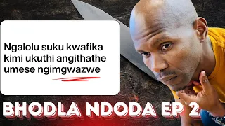 BHODLA NDODA Episode 02 Ngalolo Suku Kwafika Ukuthi Angidonse Umese Ngimgqume 