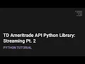 TD Ameritrade API Python Library Streaming Pt 2