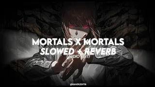 mortals x mortals slowed reverb audio edit 