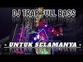 Download Lagu DJ TRAP - UNTUK SELAMANYA FULL - BASS