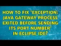 How to fix Exception Java gateway process exited before sending its port number in Eclipse IDE